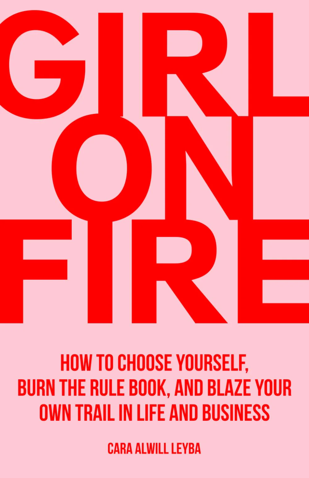Girl On Fire: How to Choose Yourself, Burn the Rule Book, and Blaze Your Own Trail in Life and Business - Image 2
