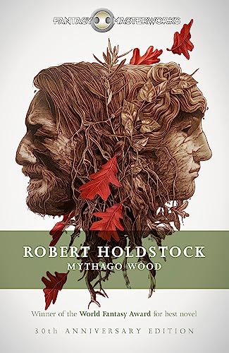 Mythago Wood: The Winner of the WORLD FANTASY AWARD FOR BEST NOVEL
