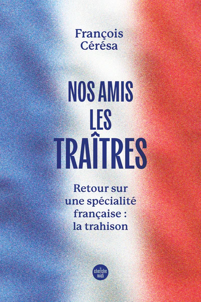 Nos amis les traîtres - Retour sur une spécialité française : la trahison - Image 2