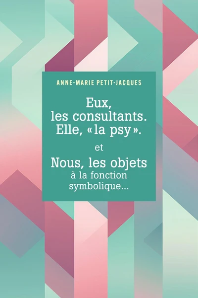Eux, les consultants. Elle, "la psy". et Nous, les objets à la fonction symbolique... - Image 12