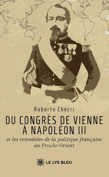 Du congrès de Vienne à Napoléon III et les retombées de la politique française au Proche-Orient - Image 8