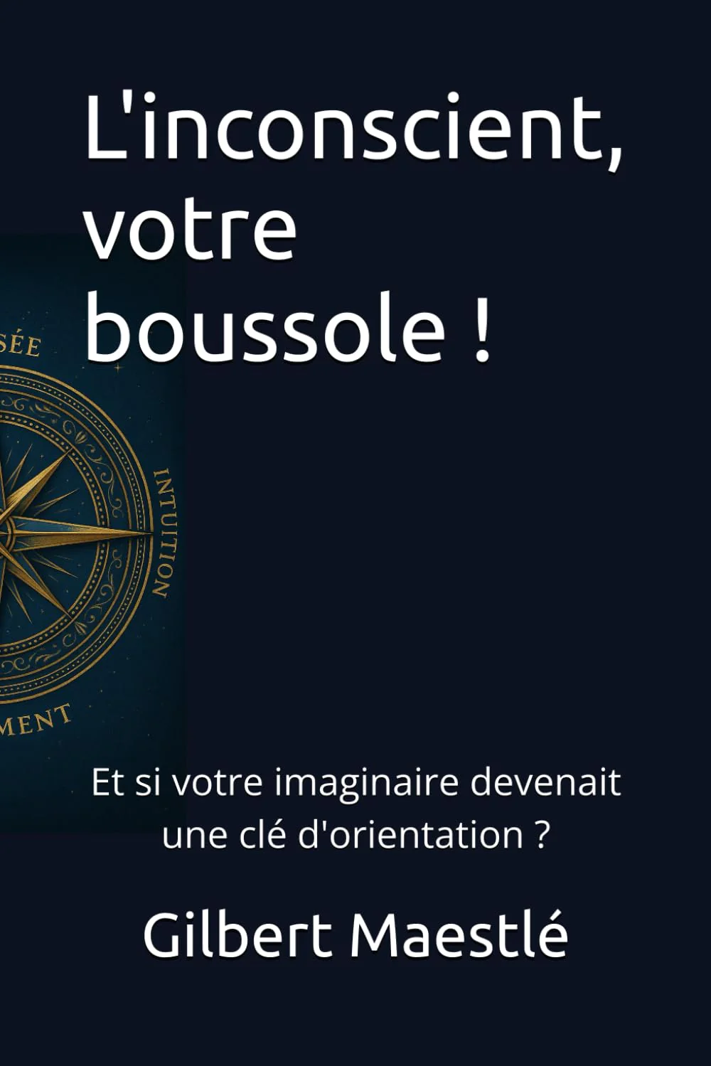 L'inconscient, votre boussole !: Et si votre imaginaire devenait une clé d'orientation ? - Image 3
